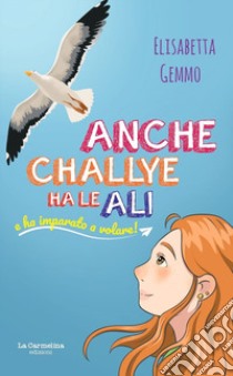 Anche Challye ha le ali e ha imparato a volare libro di Gemmo Elisabetta