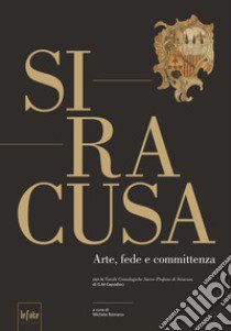 Siracusa. Arte, fede e committenza libro di Romano M. (cur.)