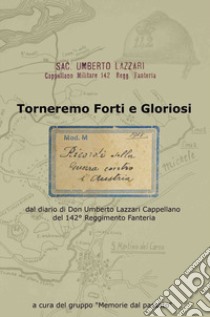 Torneremo forti e gloriosi. dal diario di Don Umberto Lazzari Cappellano del 142° reggimento fanteria libro di Ravizza R. (cur.)