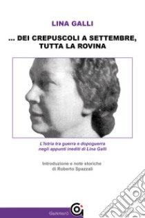 Di crepuscoli a settembre tutta la rovina libro di Galli Lina