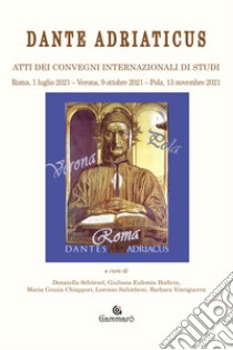 Dante adriaticus. Atti dei Convegni internazionali di studi (Roma, 1 luglio 2021-Verona, 9 ottobre 2021-Pola, 13 novembre 2021) libro di Schürzel D. (cur.); Budicin G. E. (cur.); Chiappori M. G. (cur.)