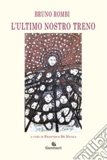 L'ultimo nostro treno libro di Rombi Bruno; De Nicola F. (cur.)