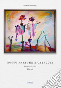 Sotto frasche e cespugli. Dramma in versi. Due atti libro di Occhipinti Vincenzo