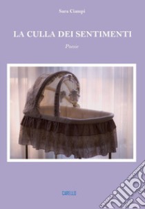 La culla dei sentimenti libro di Ciampi Sara