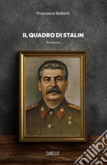 Il quadro di Stalin libro di Bellanti Francesco