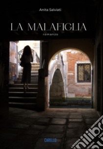 La malafiglia libro di Salviati Anita