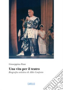 Una vita per il teatro. Biografia artistica di Aldo Conforto libro di Pane Giuseppina