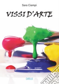 Vissi d'arte. Ediz. illustrata libro di Ciampi Sara