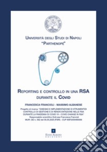 Reporting e controllo in una RSA durante il Covid libro di Francioli Francesca; Albanese Massimo