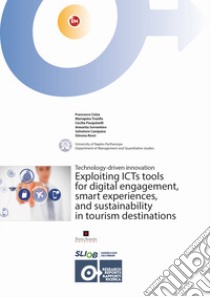 Exploiting ICTs tools for digital engagement, smart experiences, and sustainability in tourism destinations. Technology-driven innovation libro di Calza Francesco; Trunfio Mariapina; Pasquinelli Cecilia