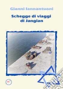 Schegge di viaggi di Jangian libro di Iannantuoni Gianni