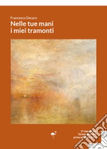 Nelle tue mani i miei tramonti libro di Decaro Francesco