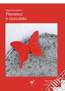 Flamenco e cioccolato libro di Latorre Maria Pia