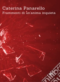 Frammenti di un'anima inquieta libro di Panarello Caterina