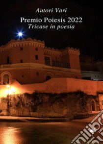 Premio Poiesis 2022. Tricase in poesia libro