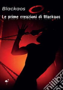 Le prime creazioni di Blackaos libro di Blackaos