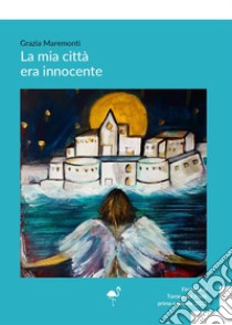 La mia città era innocente libro di Maremonti Grazia