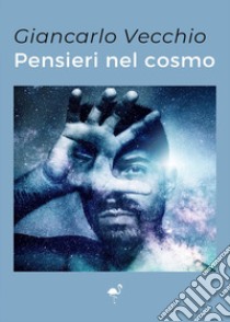 Pensieri nel cosmo libro di Vecchio Giancarlo