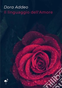 Il linguaggio dell'amore libro di Addeo Dora