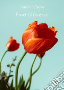 Fiori (di)versi libro di Russo Antonio