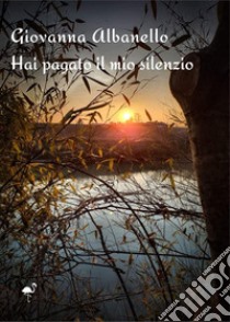 Hai pagato il mio silenzio libro di Albanello Giovanna