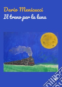 Il treno per la Luna libro di Menicucci Dario