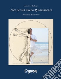 Idee per un nuovo Rinascimento libro di Bellucci Valentino