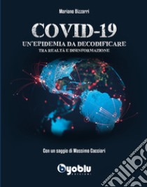 Covid-19. Un'epidemia da decodificare. Tra realtà e disinformazione libro di Bizzarri Mariano