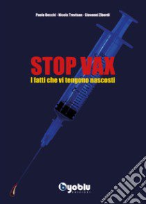 Stop vax. I fatti che vi tengono nascosti libro di Becchi Paolo; Trevisan Nicola; Zibordi Giovanni