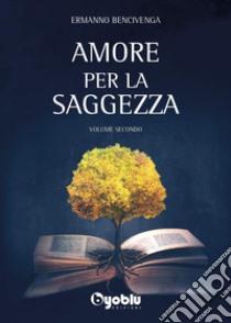 Amore per la saggezza. Vol. 2 libro di Bencivenga Ermanno