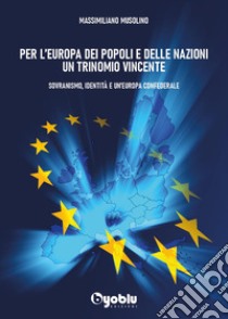 Per l'Europa dei popoli e delle nazioni un trinomio vincente libro di Musolino Massimiliano