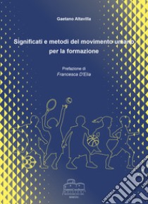 Significati e metodi del movimento umano per la formazione libro di Altavilla Gaetano