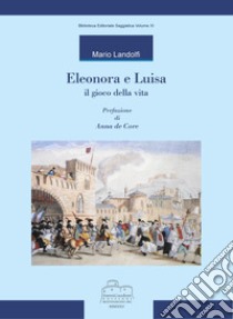 Eleonora e Luisa il gioco della vita libro di Landolfi Mario