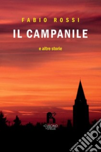 Il campanile e altre storie libro di Rossi Fabio