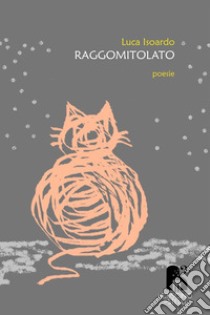 Raggomitolato libro di Isoardo Luca