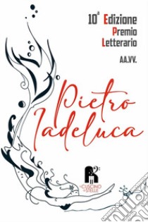 Antologia premio letterario «Pietro Iadeluca & amici». Narrativa. 10ª edizione 2022 libro