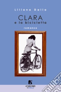 Clara e la bicicletta libro di Dalla Liliana