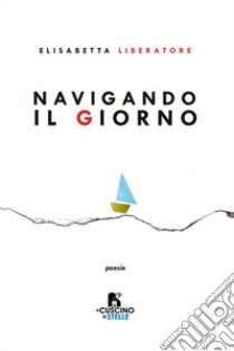 Navigando il giorno libro di Liberatore Elisabetta