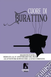 Cuore di burattino. Selezione poetica dedicata al 50° anniversario del film «Le avventure di Pinocchio» di Luigi Comencini libro