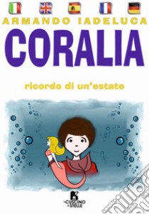 Coralia. Ricordo di un'estate. Ediz. multilingue libro di Iadeluca Armando