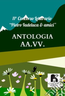 Antologia concorso letterario «Pietro Iadeluca & amici». 11° edizione 2023 libro