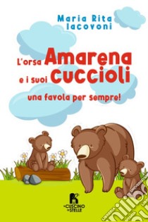 L'orsa Amarena e i suoi cuccioli libro di Iacovoni Maria Rita