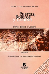 Puertas, boleros y cenizas-Porte, boleri e cenere. Ediz. bilingue libro di Tolentino Hevia Yuray