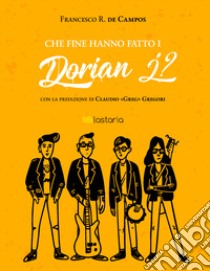 Che fine hanno fatto i Dorian J? libro di De Campos Francesco R.