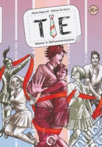 Tie. Vol. 3: Deframmentazione libro di Bulgarelli Mattia; Da Sacco Michela