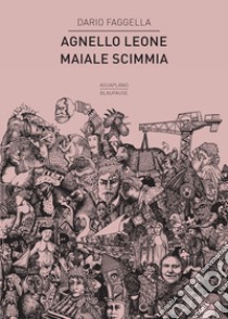 Agnello leone maiale scimmia libro di Faggella Dario