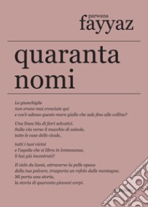 Quaranta nomi. Testo inglese a fronte libro di Fayyaz Parwana; Niccolai L. (cur.)