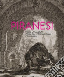 Piranesi nelle collezioni della Galleria Nazionale dell'Umbria. Con disco «The Ghost of Piranesi» libro di Scagliosi Carla