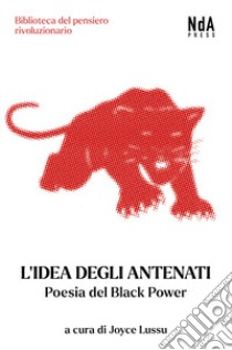 L'idea degli antenati. Poesia del Black Power. Testo inglese a fronte libro di Lussu J. (cur.); Baraldini Silvia (cur.); Giammanco R. (cur.)