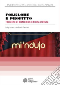 Folklore e profitto. Tecniche di distruzione di una cultura libro di Lombardi Satriani Luigi Maria